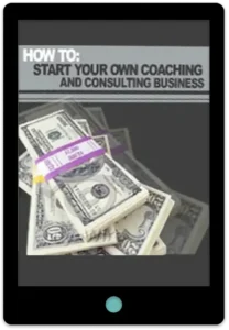 How To Start Your Own Coaching Consulting Business E-Book Cover