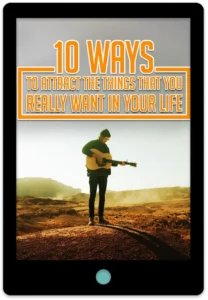 10 Ways To Attract The Things That You Really Want In Your Life E-Book Cover
